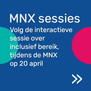Volg de interactieve sessie over inclusief bereik tijdens de MNX op 20 april