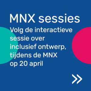 Volg de interactieve sessie over inclusief ontwerp tijdens de MNX op 20 april