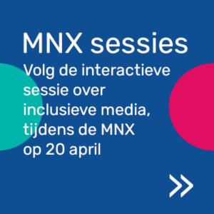 Volg de interactieve sessie over inclusieve media tijdens de MNX op 20 april